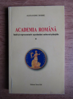Alexandru Dobre - Academia romana. Inalt si reprezentativ asezamant cultural-stiintific
