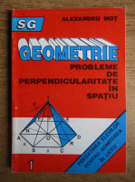 Alexandru Mot - Geometrie. Probleme de perpendicularitate in spatiu. Pregatirea elevilor pentru admiterea in liceu (1993)