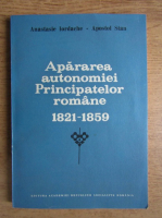 Anastasie Iordache - Apararea autonomiei Principatelor romane 1821-1859