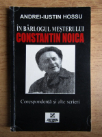 Andrei-Iustin Hossu - In barlogul mesterului Constantin Noica
