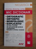 Catrinel Popa - Mic dictionar ortografic, ortoepic, morfologic si explicativ