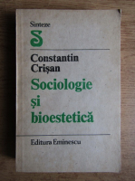 Anticariat: Constantin Crisan - Sociologie si bioestetica