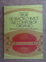 Constantin D. Albu - Tipuri de reactii chimice ale compusilor organici. Manual pentru licee industriale cu profil de chimie, clasa a XII-a (1977)