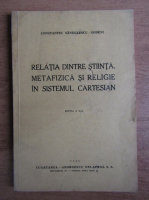 Constantin Sandulescu - Relatia dintre stiinta, metafizica si religie in sistemul cartesian