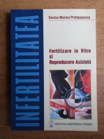 Anticariat: Denisa Marina Protopopescu - Infertilitate. Fertilizarea in vitro si reproducerea asistata