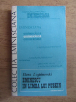 Anticariat: Elena Loghinovski - Eminescu in limba lui Puskin