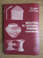Eugen Comsa - Neoliticul pe teritoriul Romaniei 
