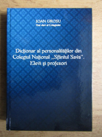 Ioan Grosu - Dictionar al personalitatilor din Colegiul National Sfantul Sava. Elevi si profesori