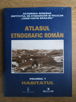 Ion Ghinoiu - Atlasul etnografic roman (volumul 1)