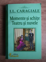 Anticariat: Ion Luca Caragiale - Momente si schite. Teatru si nuvele