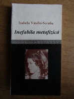 Isabela Vasiliu Scraba - Inefabila metafizica