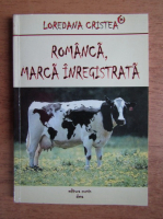 Anticariat: Loredana Cristea - Romanca, marca inregistrata