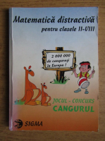 Anticariat: Matematica distractiva pentru clasele II-VIII. Jocul concurs Cangurul
