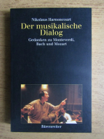 Nikolaus Harnoncourt - Der musikalische Dialog. Gedanken zu Monteverdi, Bach und Mozart