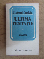 Platon Pardau - Ultima tentatie