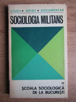 Anticariat: Sociologia Militans. Scoala sociologica din Bucuresti (volumul 4)