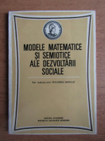 Solomon Marcus - Modele matematice si semiotice ale dezvoltarii sociale