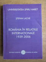 Stefan Lache - Romania in relatiile internationale 1939-2006