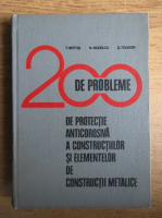 Anticariat: T. Botos - 200 de probleme de protectie aticorosiva a contructiilor si elementelor de constructii metalice