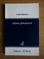 Vasile Stanescu - Stiinta globalizarii