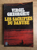 Virgil Gheorghiu - Les sacrifies du Danube