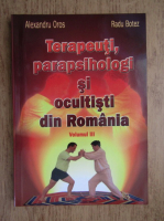 Alexandru Oros - Terapeuti, parapsihologi si ocultisti din Romania (volumul 3)