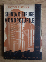 Anton Zischka - Stiinta distruge monopolurile (1941)
