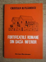 Anticariat: Cristian M. Vladescu - Fortificatiile romane din Dacia inferior