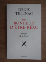 Denis Tillinac - Du bonheur d'etre reac