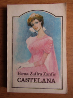 Anticariat: Elena Zafira Zanfir - Castelana (volumul 1)