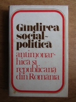 Gheorghe Ghimes - Gandirea social-politica antimonarhica si republicana din Romania