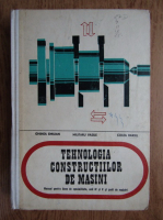 Ghinea Emilian, Vasile Militaru - Tehnologia constructiilor de masini. Manual pentru licee de specialitate, anii IV si V si scoli de maistri (1974)