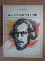Ion Barbu - Balcescu traind (ilustratii de Val Munteanu)
