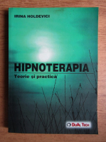 Irina Holdevici - Hipnoterapia. Teorie si practica