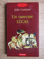 Anticariat: Julio Cortazar - Un oarecare Lucas