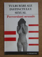 L. Strominger - Tulburari ale instinctului sexual. Perversiuni sexuale
