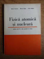 Marin Sorescu, Mircea A. Rusu - Fizica atomica si nucleara pentru anul IV, clase speciale de fizica