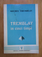 Michel Tremblay - Tremblay in cinci timpi