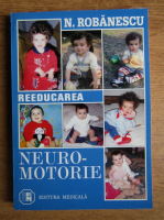 N. Robanescu - Reeducarea neuro-motorie. Recuperare functionala si readaptare