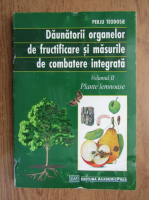 Perju Teodosie - Daunatorii organelor de fructificare si masurile de combatere integrata (volumul 2)
