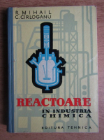 Anticariat: R. Mihail - Reactoare in industria chimica