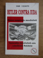Sam Izdats - Marea conspiratie mondialista. Hitler contra Iuda