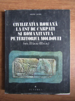 Silviu Sanie - Civilizatia romana la Est de Carpati si romanitatea pe teritoriul Moldovei, secolele II i.e.n.-III e.n. (volumul 1)