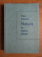Anticariat: Walter Hollitscher - Natura in lumina stiintei