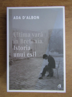 Anticariat: Ada DAlbon - Ultima vara in Bretania. Istoria unui exil