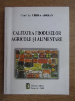 Adrian Chira - Calitatea produselor agricole si alimentare