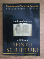 Bartolomeu Valeriu Anania - Introducere in citirea Sfintei Scripturi