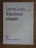 Calistrat Costin - Declinul elegiei