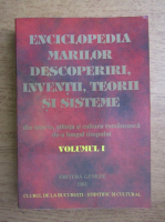 Enciclopedia marilor descoperiri, inventii, teorii si sisteme. Din istoria, stiinta si cultura romaneasca, de-a lungul timpului (volumul 1)