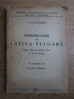 G. H. Grandgent - Introducere in latina vulgara dupa editia spaniola a lui F. de B. Moll (1958)